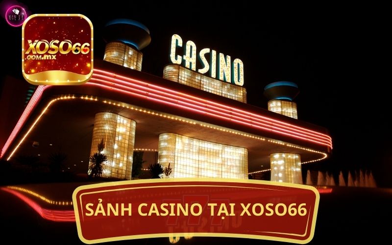 SẢNH CASINO TẠI NHÀ CÁI XOSO66