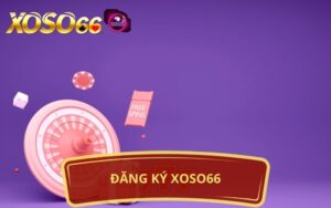 HƯỚNG DẪN ĐĂNG KÝ XOSO66